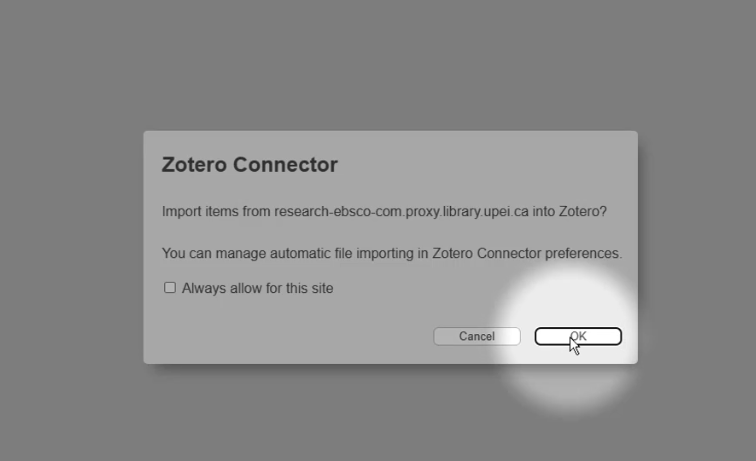 Select "OK" when asked whether to "Import items from research-ebsco-com.proxy.library.upei.ca into Zotero?"